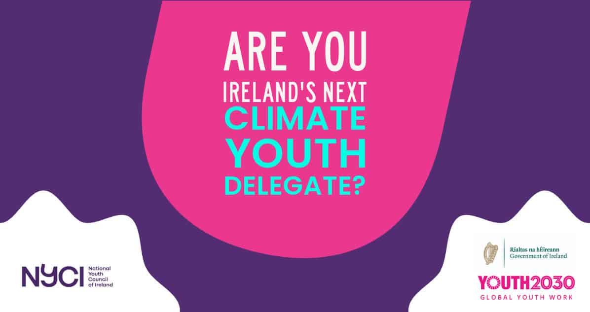 Young people from every country are invited to apply for the chance to represent Ireland at COP.
Deadline: Monday 25th of May 2026, 12pm